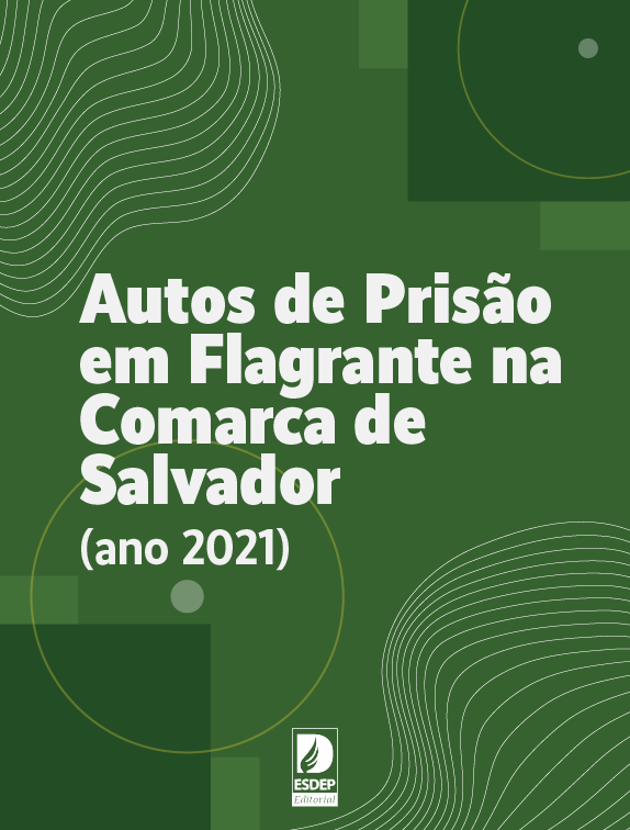 Relatório de Autos de Prisão em Flagrante na Comarca de Salvador (ano 2021)