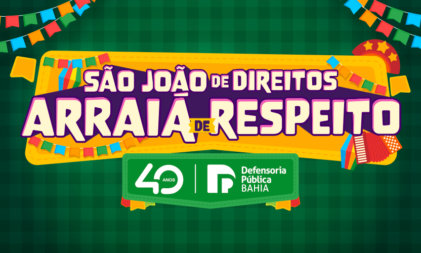 Defensoria da Bahia vai realizar plantão nas festas juninas de sete municípios do interior do estado