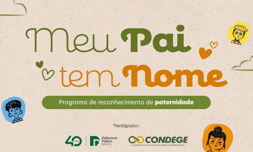 Meu Pai Tem Nome – Defensoria intensifica ações para reconhecimento de paternidade com exame de DNA gratuito em mais de 40 cidades baianas